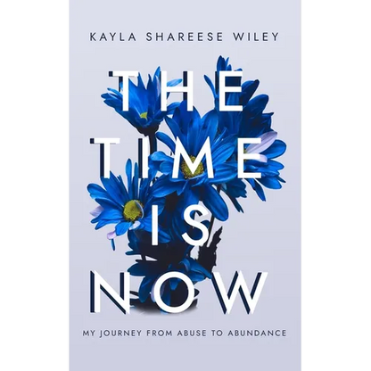 The Time Is Now: My journey from Abuse to Abundance - Paperback