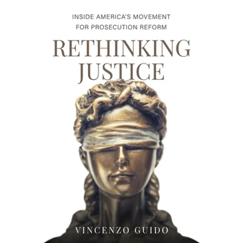 Rethinking Justice: Inside America's Movement for Prosecution Reform - Paperback