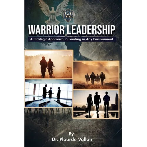 Warrior Leadership: A Strategic Approach to Leading in Any Environment - Paperback