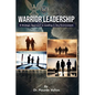 Warrior Leadership: A Strategic Approach to Leading in Any Environment - Paperback