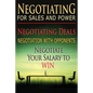 Negotiating for Sales and Power: Negotiating Deals, Negotiation with Opponents, Negotiate Your Salary to Win - Paperback