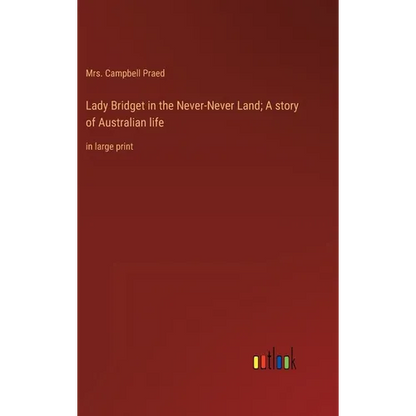 Lady Bridget in the Never-Never Land; A story of Australian life: in large print - Hardcover