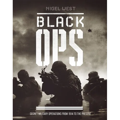 Black Ops: Secret Military Operations from 1914 to the Present - Hardcover