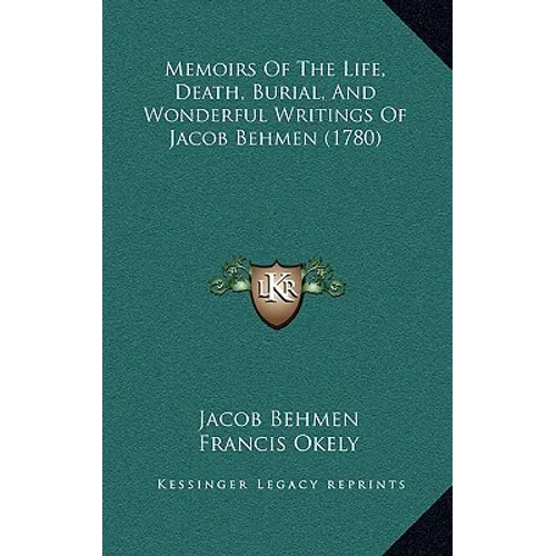Memoirs Of The Life, Death, Burial, And Wonderful Writings Of Jacob Behmen (1780) - Paperback