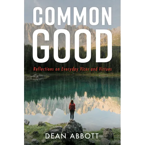 Common Good: Reflections on Everyday Vices and Virtues - Hardcover