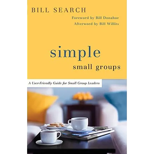 Simple Small Groups: A User-Friendly Guide for Small Group Leaders - Paperback