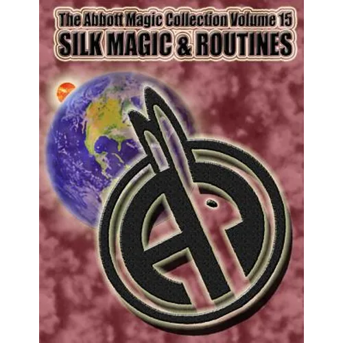 The Abbott Magic Collection Volume 15: Silk Magic & Routines - Paperback