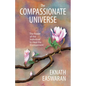 The Compassionate Universe: The Power of the Individual to Heal the Environment - Hardcover