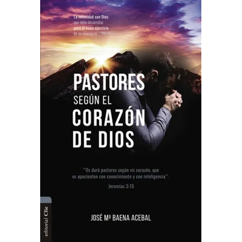 Pastores Según El Corazón de Dios: La Intimidad Con Dios Que Debe Desarrollar Para El Buen Ejercicio de Su Ministerio - Paperback