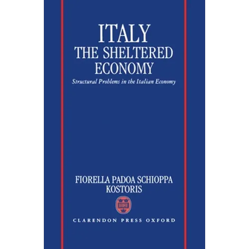 Italy: The Sheltered Economy: Structural Problems in the Italian Economy - Hardcover