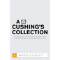 A Cushing's Collection: A Humorous Journey Surviving Cushing's Disease, Diabetes Insipidus, and a Bilateral Adrenalectomy - Paperback