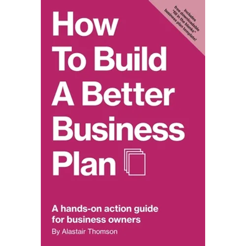 How to Build a Better Business Plan: A hands-on action guide for business owners - Paperback