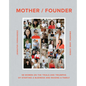 Mother / Founder: 68 Women on the Trials and Triumphs of Starting a Business and Raising a Family - Hardcover