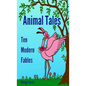 Animal Tales: Ten Modern Fables - Hardcover