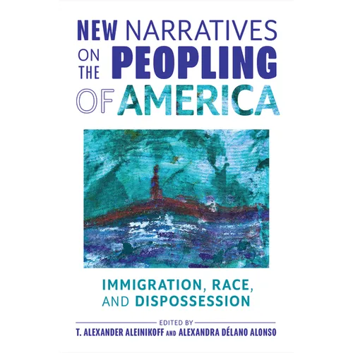 New Narratives on the Peopling of America: Immigration, Race, and Dispossession - Paperback