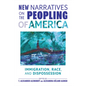 New Narratives on the Peopling of America: Immigration, Race, and Dispossession - Paperback