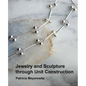 Jewelry and Sculpture Through Unit Construction - Paperback