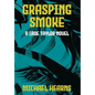 Grasping Smoke: A Cade Taylor Novel - Hardcover