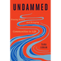 Undammed: Freeing Rivers and Bringing Communities to Life - Hardcover