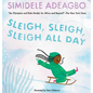 Sleigh, Sleigh, Sleigh All Day - Hardcover