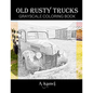 Old Rusty Trucks Grayscale Coloring Book - Paperback