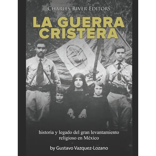 La guerra cristera: historia y legado del gran levantamiento religioso en México - Paperback