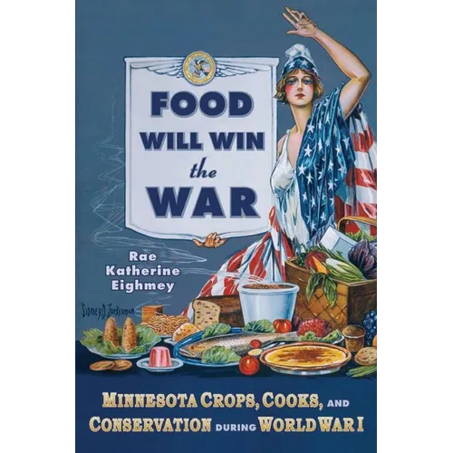 Food Will Win the War: Minnesota Crops, Cook, and Conservation During World War I - Paperback