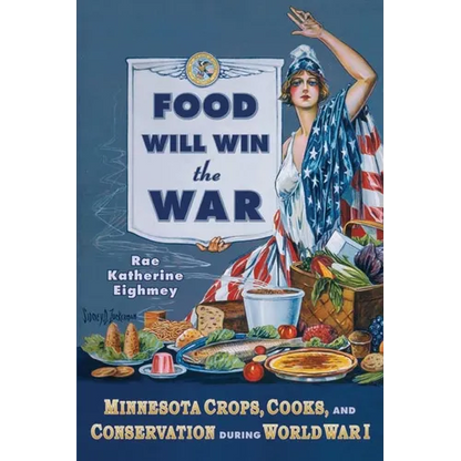Food Will Win the War: Minnesota Crops, Cook, and Conservation During World War I - Paperback