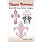 Cross Tattoos: Over 400 Cross Tattoo Designs, Pictures and Ideas of Celtic, Tribal, Christian, Irish and Gothic Crosses. - Paperback