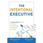 The Intentional Executive: A Purpose-Driven Playbook to Transform Your Leadership, Your Team, and Your Results - Paperback