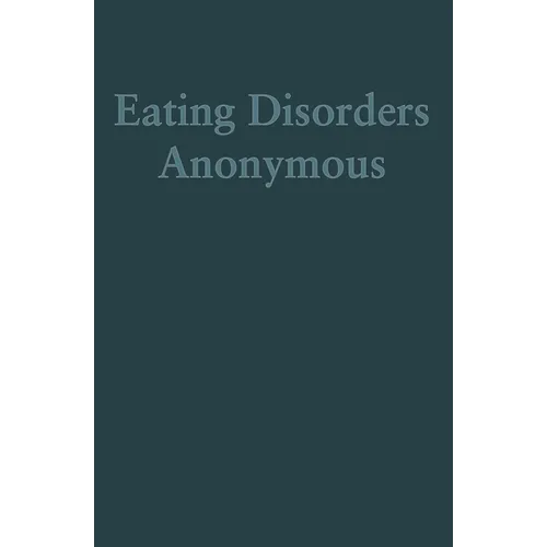 Eating Disorders Anonymous: The Story of How We Recovered from Our Eating Disorders - Hardcover