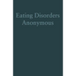 Eating Disorders Anonymous: The Story of How We Recovered from Our Eating Disorders - Hardcover
