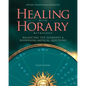 Healing With Horary Astrology: Balancing the elements and answering medical questions. - Paperback