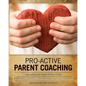 Pro-Active Parent Coaching: Capturing the Heart of Your Child A Parent's Guide to Coaching - Paperback