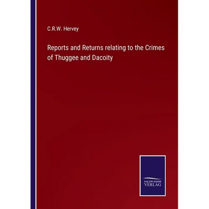 Reports and Returns relating to the Crimes of Thuggee and Dacoity - Paperback
