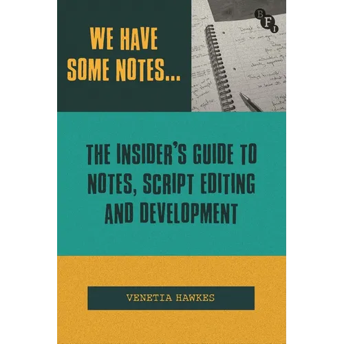 We Have Some Notes...: The Insider's Guide to Notes, Script Editing and Development - Paperback