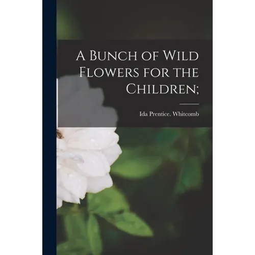 A Bunch of Wild Flowers for the Children; - Paperback