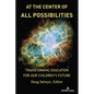 At the Center of All Possibilities: Transforming Education for Our Children's Future - Paperback