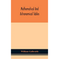 Mathematical and astronomical tables, for the use of students of mathematics, practical astronomers, surveyors, engineers, and navigators; with an int - Hardcover
