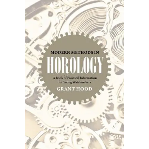 Modern Methods in Horology: A Book of Practical Information for Young Watchmakers - Paperback