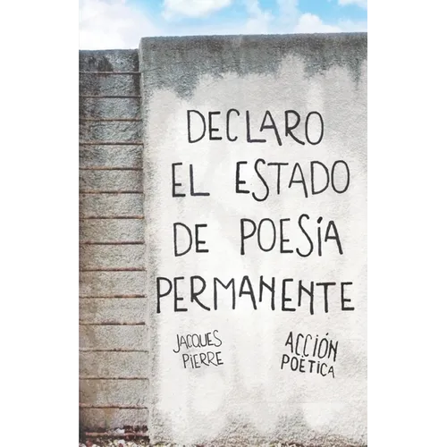 Declaro el estado de poesía permanente - Jacques Pierre - Paperback