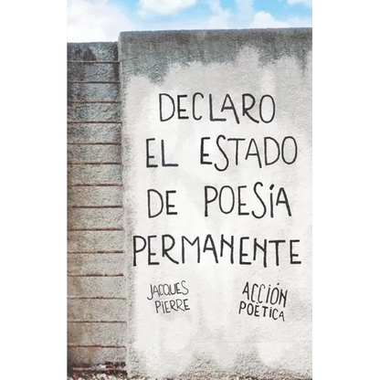 Declaro el estado de poesía permanente - Jacques Pierre - Paperback