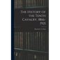 The History of the Tenth Cavalry, 1866-1921 - Hardcover
