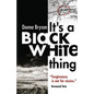 It's a Black-White Thing: "Forgiveness is not for sissies." - Desmond Tutu - Paperback