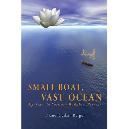 Small Boat, Vast Ocean: My Years in Solitary Buddhist Retreat - Paperback