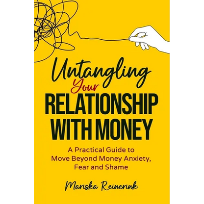 Untangling Your Relationship With Money: A Practical Guide to Move Beyond Money Anxiety, Fear and Shame - Paperback