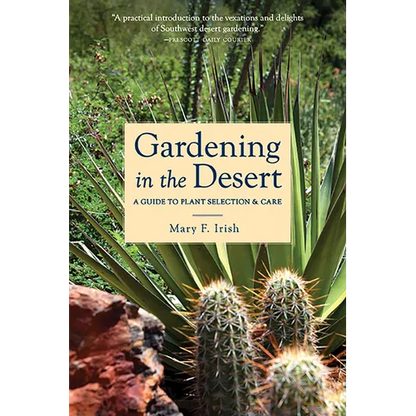 Gardening in the Desert: A Guide to Plant Selection & Care - Paperback