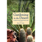 Gardening in the Desert: A Guide to Plant Selection & Care - Paperback