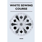White Sewing Course - Paperback