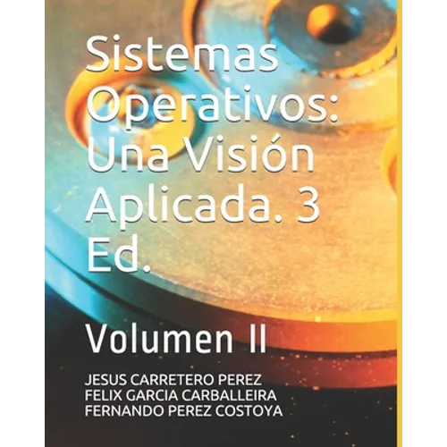 Sistemas Operativos: Una Visión Aplicada. 3 Ed.: Volumen II - Paperback